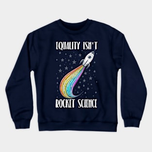 Equality Isn't Rocket Science Crewneck Sweatshirt